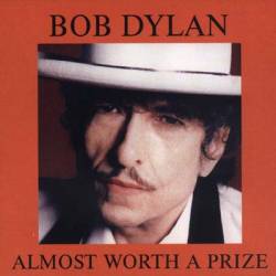 Bob Dylan : Almost Worth A Prize